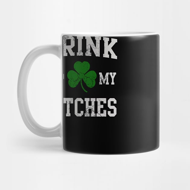 Drink Up My Bitches St Patrick's Day by E